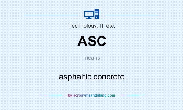 What does ASC mean? It stands for asphaltic concrete