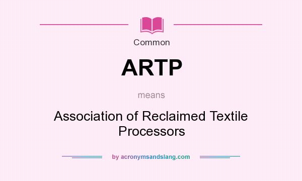 What does ARTP mean? It stands for Association of Reclaimed Textile Processors