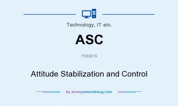 What does ASC mean? It stands for Attitude Stabilization and Control