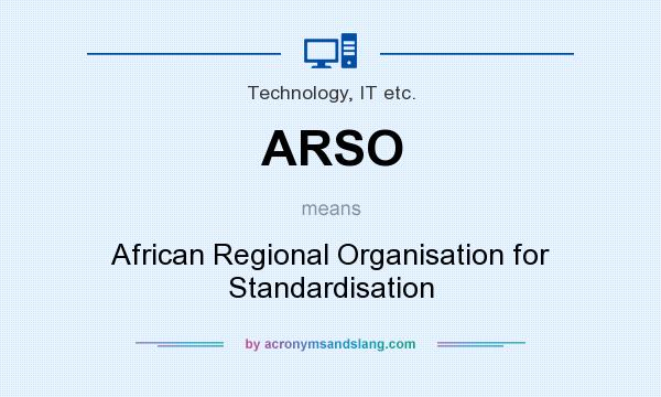 What does ARSO mean? It stands for African Regional Organisation for Standardisation