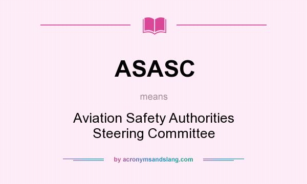 What does ASASC mean? It stands for Aviation Safety Authorities Steering Committee