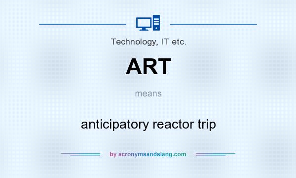 What does ART mean? It stands for anticipatory reactor trip