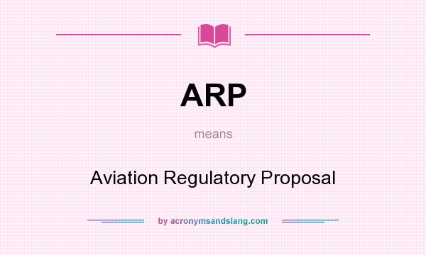 What does ARP mean? It stands for Aviation Regulatory Proposal