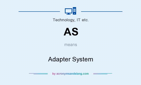 What does AS mean? It stands for Adapter System
