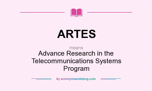 What does ARTES mean? It stands for Advance Research in the Telecommunications Systems Program