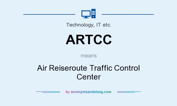 What does ARTCC mean? It stands for Air Reiseroute Traffic Control Center