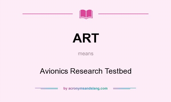 What does ART mean? It stands for Avionics Research Testbed