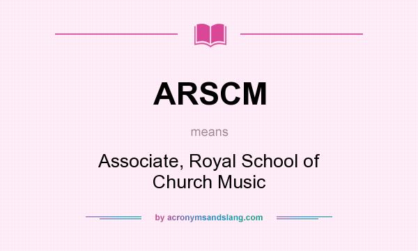 What does ARSCM mean? It stands for Associate, Royal School of Church Music