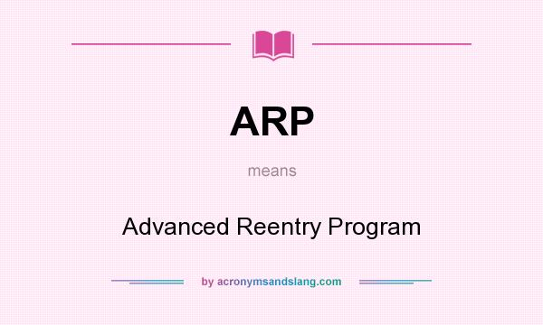 What does ARP mean? It stands for Advanced Reentry Program
