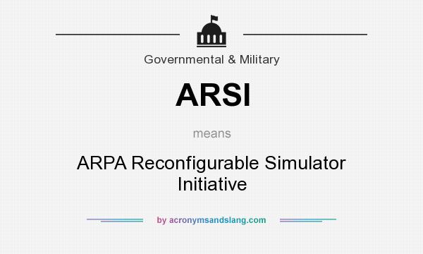 What does ARSI mean? It stands for ARPA Reconfigurable Simulator Initiative