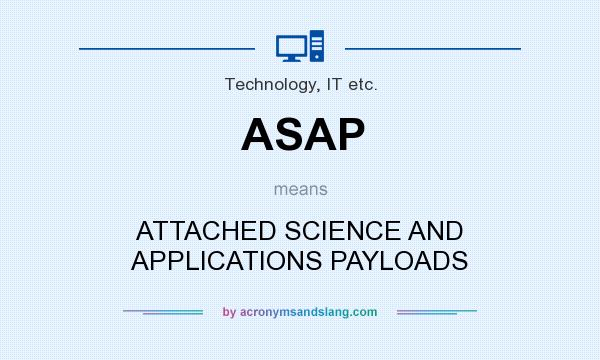 What does ASAP mean? It stands for ATTACHED SCIENCE AND APPLICATIONS PAYLOADS