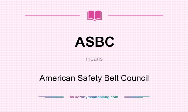 What does ASBC mean? It stands for American Safety Belt Council
