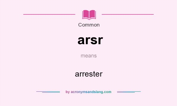 What does arsr mean? It stands for arrester