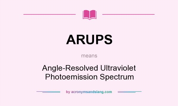 What does ARUPS mean? It stands for Angle-Resolved Ultraviolet Photoemission Spectrum