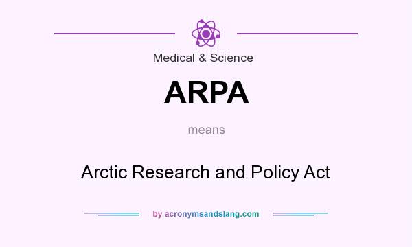 What does ARPA mean? It stands for Arctic Research and Policy Act