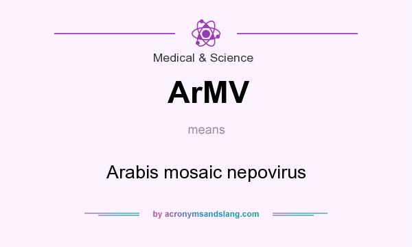 What does ArMV mean? It stands for Arabis mosaic nepovirus
