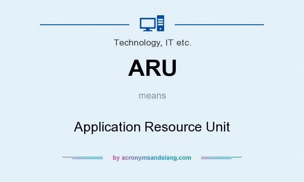 What does ARU mean? It stands for Application Resource Unit
