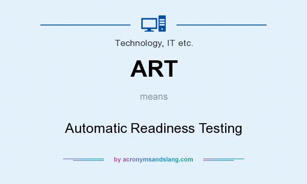 What does ART mean? It stands for Automatic Readiness Testing