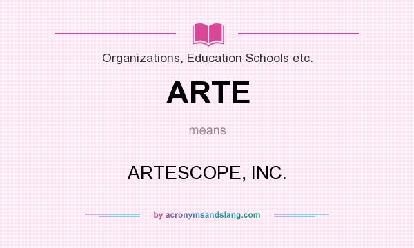 What does ARTE mean? It stands for ARTESCOPE, INC.