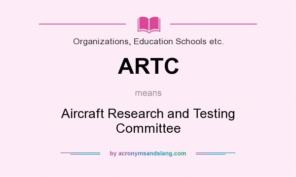 What does ARTC mean? It stands for Aircraft Research and Testing Committee