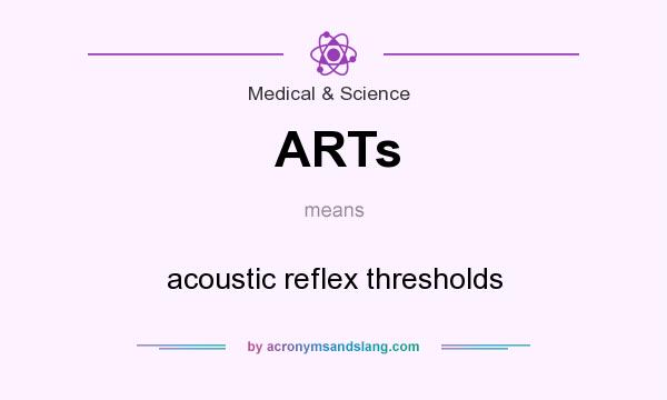 What does ARTs mean? It stands for acoustic reflex thresholds
