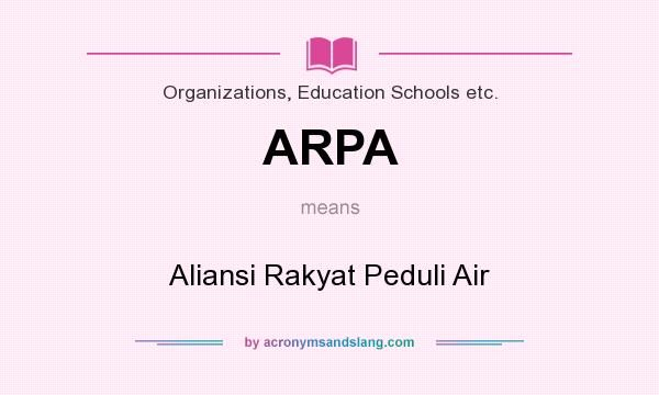 What does ARPA mean? It stands for Aliansi Rakyat Peduli Air