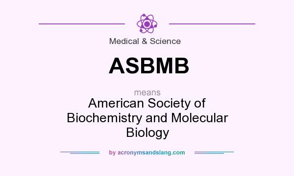 What does ASBMB mean? It stands for American Society of Biochemistry and Molecular Biology