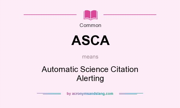 What does ASCA mean? It stands for Automatic Science Citation Alerting