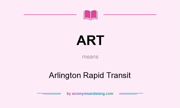 What does ART mean? It stands for Arlington Rapid Transit