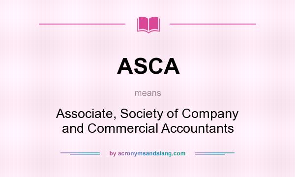 What does ASCA mean? It stands for Associate, Society of Company and Commercial Accountants