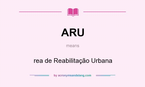 What does ARU mean? It stands for rea de Reabilitação Urbana