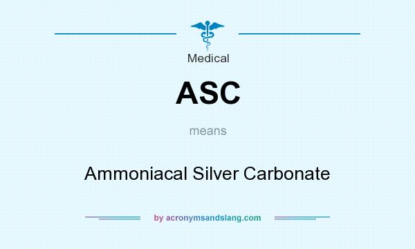 What does ASC mean? It stands for Ammoniacal Silver Carbonate