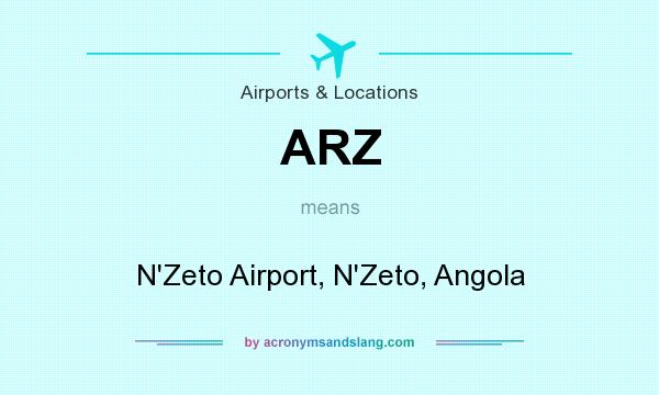 What does ARZ mean? It stands for N`Zeto Airport, N`Zeto, Angola