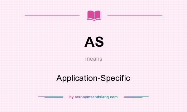 What does AS mean? It stands for Application-Specific