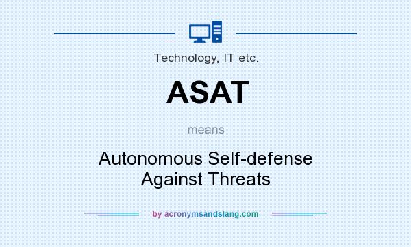 What does ASAT mean? It stands for Autonomous Self-defense Against Threats