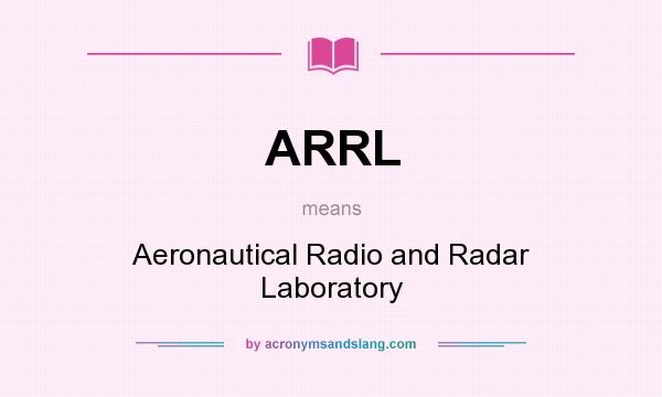 What does ARRL mean? It stands for Aeronautical Radio and Radar Laboratory