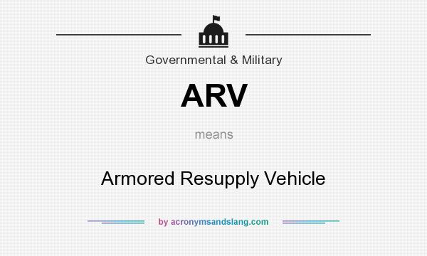 What does ARV mean? It stands for Armored Resupply Vehicle