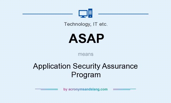 What does ASAP mean? It stands for Application Security Assurance Program