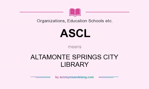 What does ASCL mean? It stands for ALTAMONTE SPRINGS CITY LIBRARY