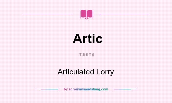 What does Artic mean? It stands for Articulated Lorry