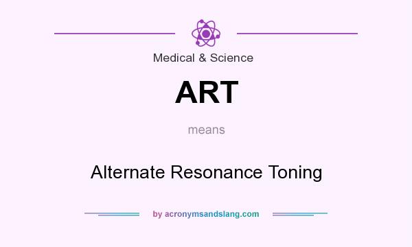 What does ART mean? It stands for Alternate Resonance Toning