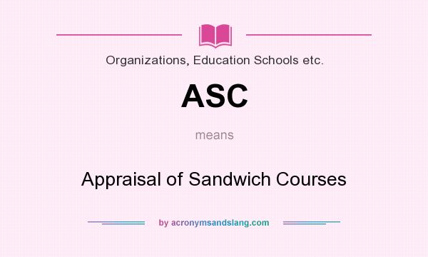 What does ASC mean? It stands for Appraisal of Sandwich Courses