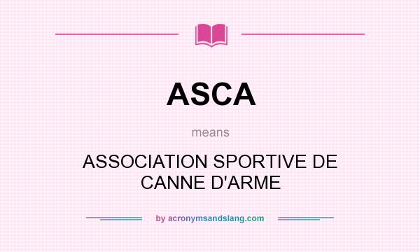 What does ASCA mean? It stands for ASSOCIATION SPORTIVE DE CANNE D`ARME