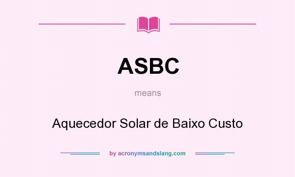 What does ASBC mean? It stands for Aquecedor Solar de Baixo Custo