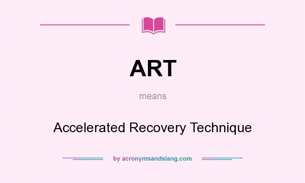 What does ART mean? It stands for Accelerated Recovery Technique