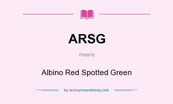 What does ARSG mean? It stands for Albino Red Spotted Green