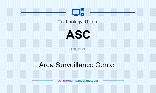 What does ASC mean? It stands for Area Surveillance Center