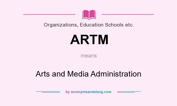 What does ARTM mean? It stands for Arts and Media Administration