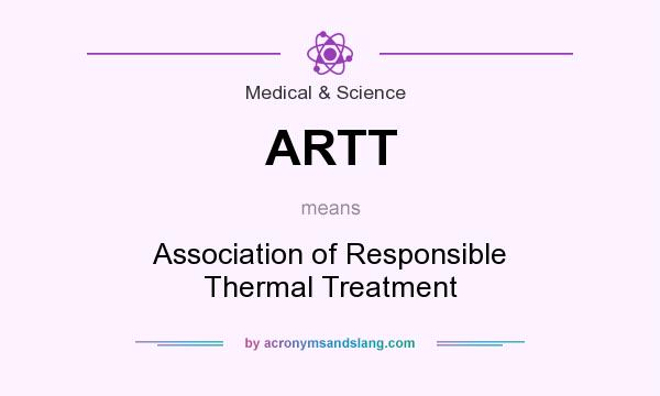 What does ARTT mean? It stands for Association of Responsible Thermal Treatment