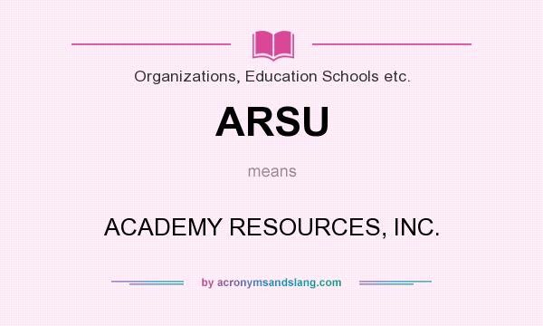 What does ARSU mean? It stands for ACADEMY RESOURCES, INC.